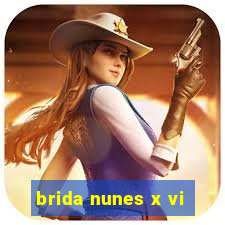 brida nunes x vi